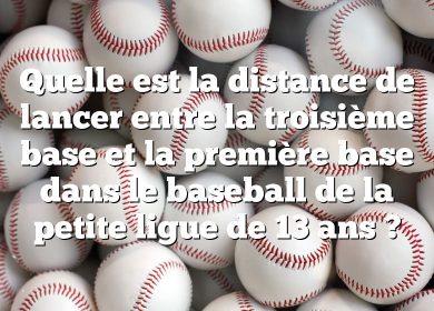 Quelle est la distance de lancer entre la troisième base et la première base dans le baseball de la petite ligue de 13 ans ?